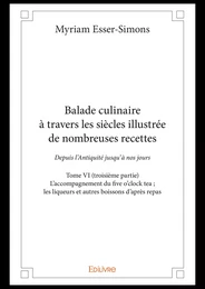 Balade culinaire à travers les siècles, illustrée de nombreuses recettes - Tome VI (troisième partie)