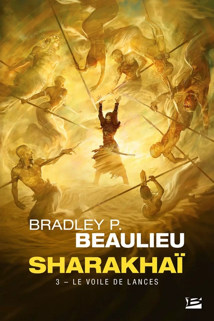 Sharakhaï, T3 : Le Voile de lances - Bradley P. Beaulieu - Bragelonne