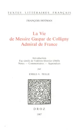 La Vie de Messire Gaspar de Colligny, Admiral de France (ca. 1577). Fac-similé de l’édition Elzévier (1643)