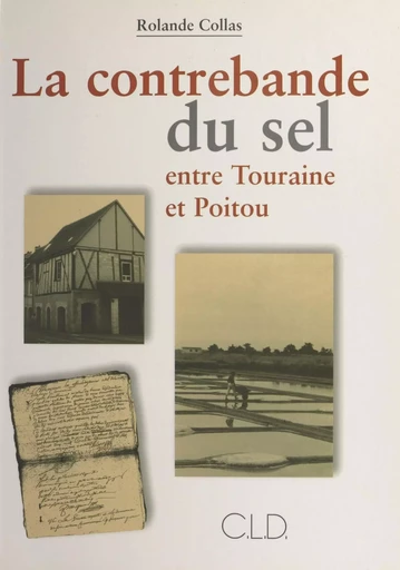 La contrebande du sel entre Touraine et Poitou (1680-1790) - Rolande Collas - FeniXX réédition numérique