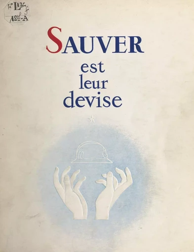 Sauver est leur devise - Georges Gaudron,  Union régionale des sapeurs pompiers du Sud-Ouest - FeniXX réédition numérique