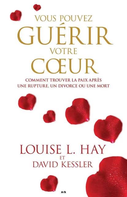 Vous pouvez guérir votre coeur - Louise L. Hay, David Kessler - Éditions AdA