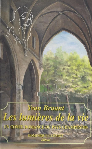 Les lumières de la vie : un conte romancé du pays champenois - Yvan Bruant - FeniXX réédition numérique