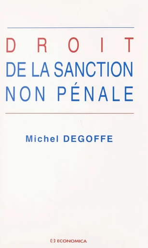 Droit de la sanction non pénale - Michel Degoffe - FeniXX réédition numérique