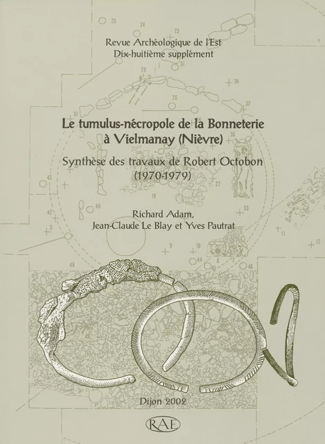 Le tumulus-nécropole de la Bonneterie à Vielmanay (Nièvre) - Richard Adam, Jean-Claude le Blay, Yves Pautrat - ARTEHIS Éditions