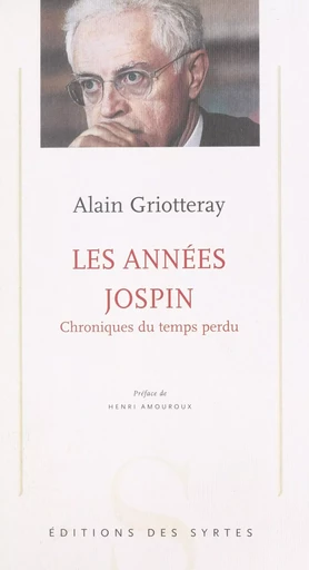 Les années Jospin : chroniques du temps perdu - Alain Griotteray - FeniXX réédition numérique