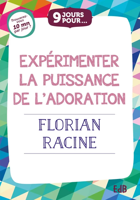 9 jours pour expérimenter la puissance de l'adoration - Florian Racine - Editions des Béatitudes