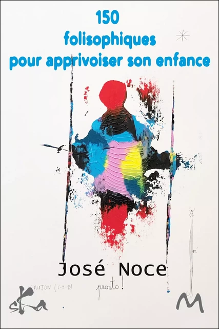 150 folisophiques pour apprivoiser son enfance - José Noce - SKA