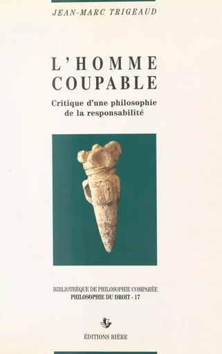 L'homme coupable : critique de la philosophie de la responsabilité - Jean-Marc Trigeaud - FeniXX réédition numérique