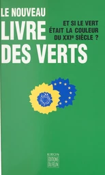 Le nouveau livre des Verts : et si le vert était la couleur du XXIe siècle ?