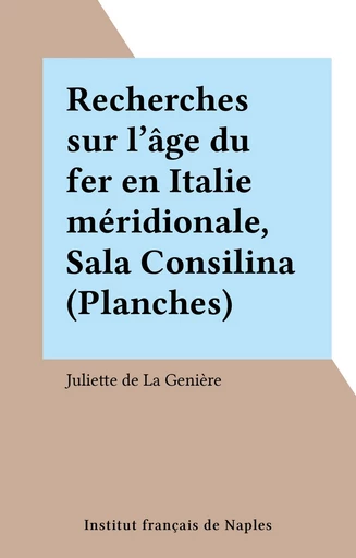 Recherches sur l'âge du fer en Italie méridionale, Sala Consilina (Planches) - Juliette de La Genière - FeniXX réédition numérique