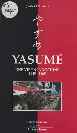 Yasumé : une vie en Indochine, 1945-1965 - Jean Chaland - FeniXX réédition numérique