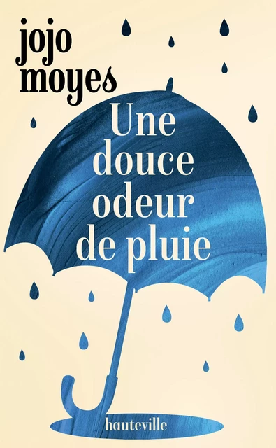 Une douce odeur de pluie - Jojo Moyes - Hauteville