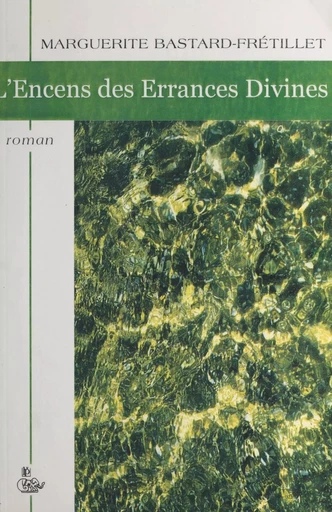 L'encens des errances divines - Marguerite Bastard-Frétillet - FeniXX réédition numérique