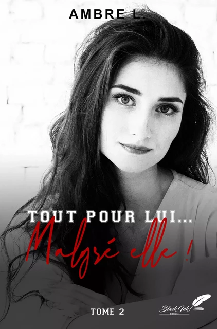 Tout pour lui... malgré elle ! - Ambre L. - Black Ink Editions