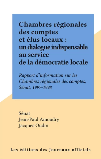 Chambres régionales des comptes et élus locaux : un dialogue indispensable au service de la démocratie locale -  Sénat - FeniXX réédition numérique