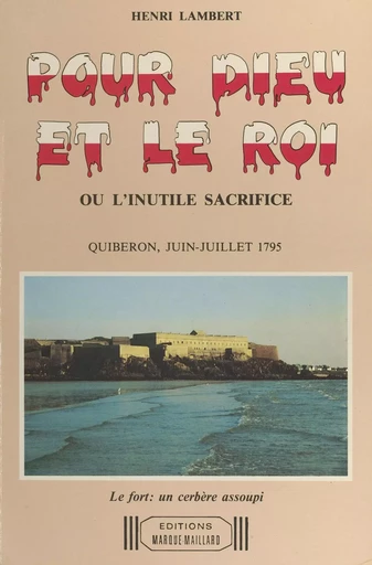 Pour Dieu et le roi ou L'inutile sacrifice : Quiberon, juin-juillet 1795 - Henri Lambert - FeniXX réédition numérique