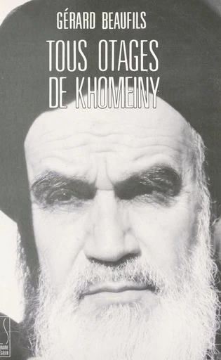 Tous otages de Khomeiny - Gérard Beaufils - FeniXX réédition numérique