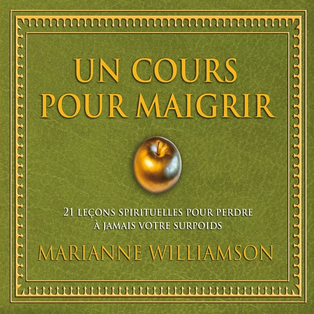 Un cours pour maigrir : 21 leçons spirituelles pour perdre à jamais votre surpoids - Marianne Williamson - ADA audio