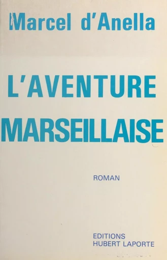 L'aventure marseillaise - Marcel d' Anella - FeniXX réédition numérique