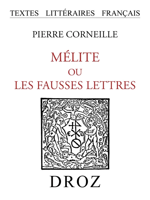 Mélite ou les fausses lettres : pièce comique - Pierre Corneille - Librairie Droz