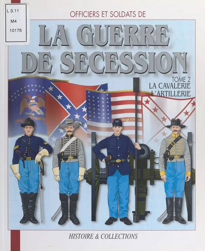 Officiers et soldats de la guerre de Sécession (2) : La cavalerie, l'artillerie, les services - André Jouineau, Jean-Marie Mongin - FeniXX réédition numérique