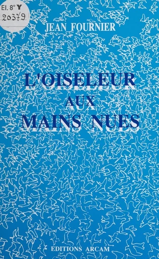 L'oiseleur aux mains nues - Jean Fournier - FeniXX réédition numérique