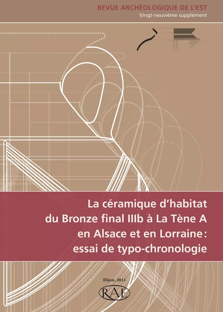 La céramique d’habitat du Bronze final IIIb à La Tène A en Alsace et en Lorraine : essai de typo-chronologie -  - ARTEHIS Éditions