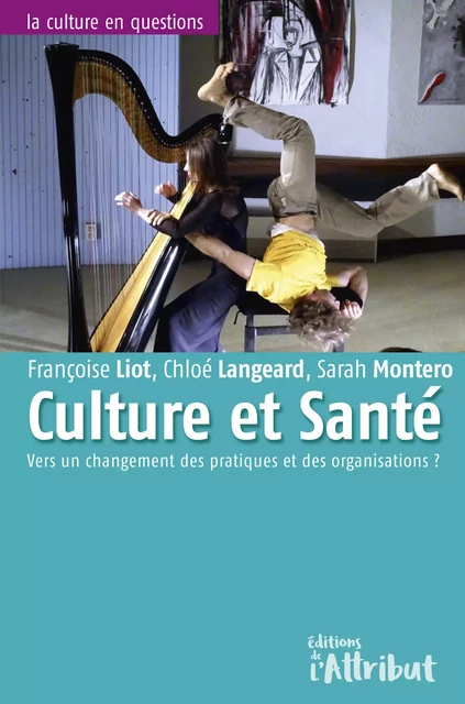 Culture & Santé - Françoise Liot, Chloé Langeard, Sarah Montero - EDITIONS DE L'ATTRIBUT