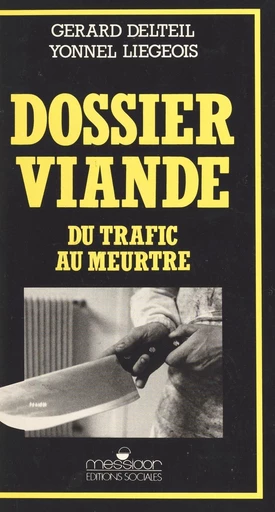 Dossier viande : du trafic au meurtre - Gérard Delteil, Yonnel Liégeois - FeniXX réédition numérique