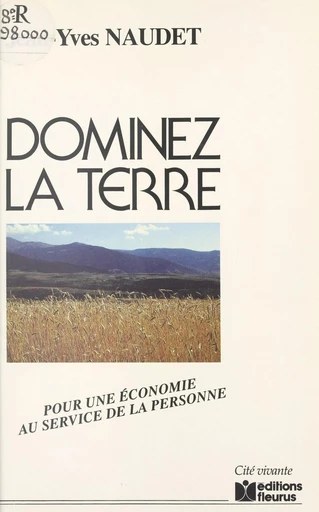 Dominez la terre : pour une économie au service de la personne - Jean-Yves Naudet - FeniXX réédition numérique