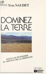 Dominez la terre : pour une économie au service de la personne