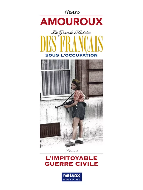 La Grande Histoire des Français sous l'Occupation - Livre 6 - Henri Amouroux - Metvox Publications