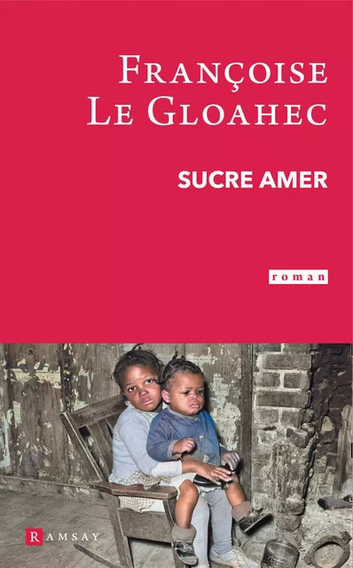 Sucre amer - Françoise le Gloahec - Ramsay Editions