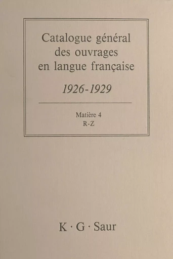 Catalogue général des ouvrages en langue française, 1926-1929 : Matière (4) - Bernard Dermineur - FeniXX réédition numérique