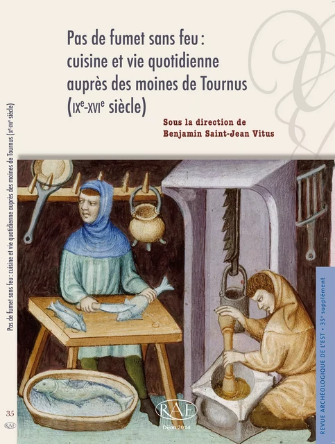 Pas de fumet sans feu : cuisine et vie quotidienne auprès des moines de Tournus (IXe-XVIe siècle) -  - ARTEHIS Éditions