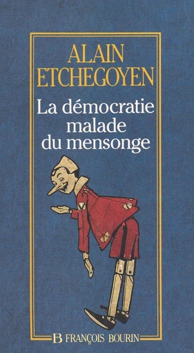 La démocratie malade du mensonge - Alain Etchegoyen - FeniXX réédition numérique