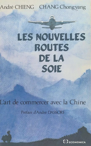 Les nouvelles routes de la soie : l'art de commercer avec la Chine - André Chieng, Chongyang Chang - FeniXX réédition numérique