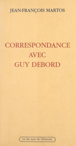 Correspondance avec Guy Debord - Guy Debord, Jean-François Martos - FeniXX réédition numérique