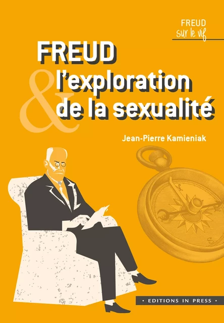 Freud et l’exploration de la sexualité - Jean-Pierre Kamieniak - Éditions In Press