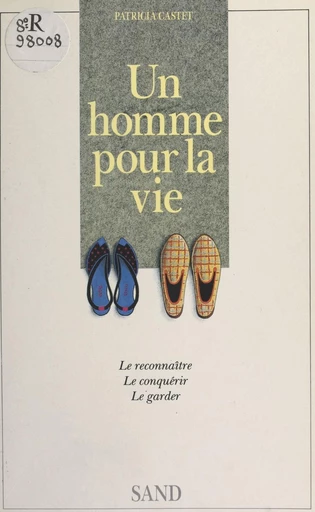 Un homme pour la vie : le reconnaître, le conquérir, le garder - Patricia Castet - FeniXX réédition numérique