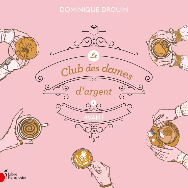 Le club des dames d'argent, tome 1 - Dominique Drouin - Libre Expression