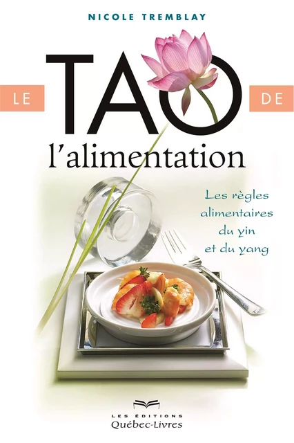 Le tao de l'alimentation - Nicole Tremblay - Les Éditions Québec-Livres