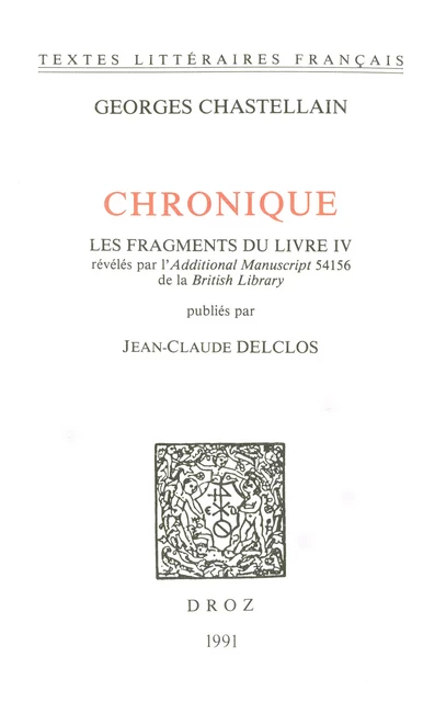 Chronique. Les fragments du Livre IV révélés par l'Additional Manuscript 54156 de la British Library - George Chastelain - Librairie Droz