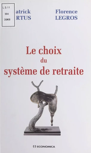 Le choix du système de retraite : analyser les mécanismes pertinents - Patrick Artus, Florence Legros - FeniXX réédition numérique