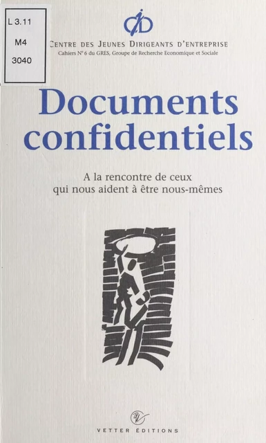 Documents confidentiels : à la rencontre de ceux qui nous aident à être nous-mêmes -  Centre des jeunes dirigeants d'entreprise - FeniXX réédition numérique