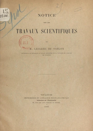 Notice sur les travaux scientifiques de M. Leclerc Du Sablon, professeur de botanique et doyen honoraire de la Faculté des sciences de Toulouse - Mathieu Leclerc du Sablon - FeniXX réédition numérique