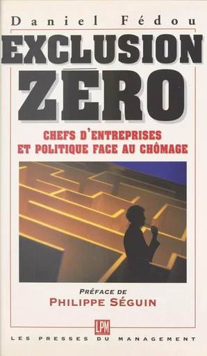 Exclusion zéro : chefs d'entreprises et politique face au chômage - Daniel Fédou - FeniXX réédition numérique