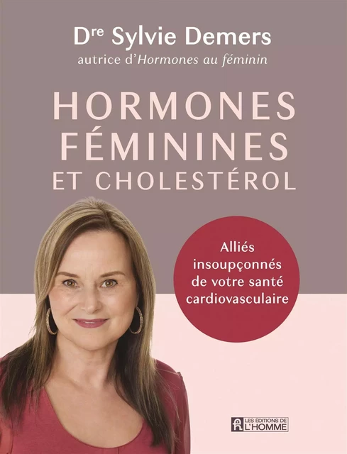 Hormones féminines et cholestérol - Sylvie Demers - Les Éditions de l'Homme