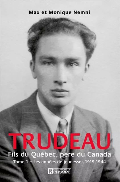 Trudeau. Fils du Québec, père du Canada - Tome 1 - Max Nemni, Monique Nemni - Les Éditions de l'Homme